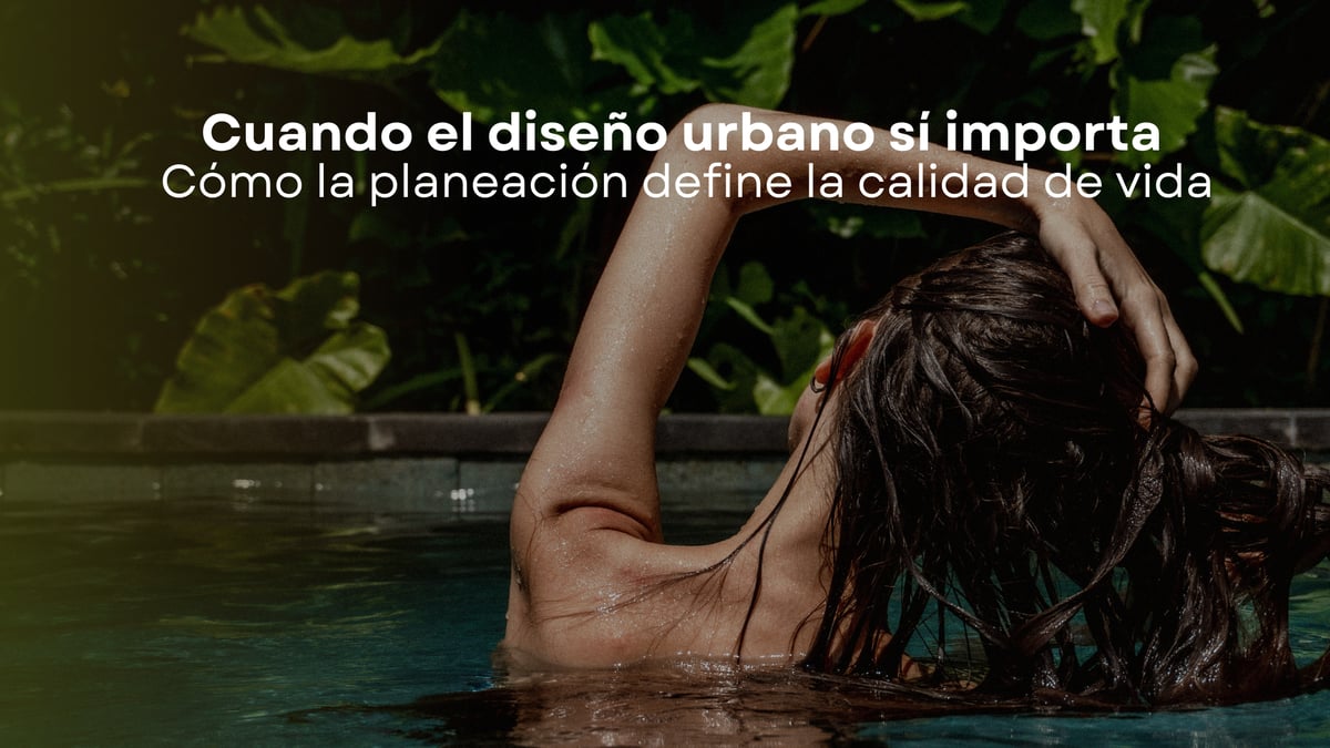 Cuando el diseño urbano sí importa, cómo la planeación define la calidad de vida
