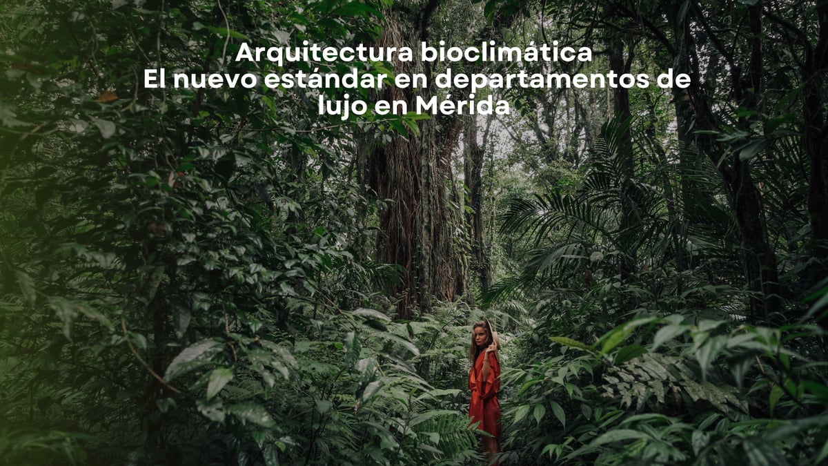 Arquitectura bioclimática: el nuevo estándar en departamentos de lujo en Mérida
