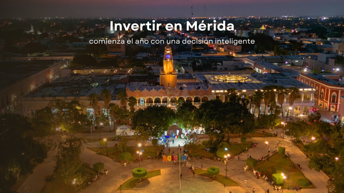 Invertir en Mérida: comienza el año con una decisión inteligente