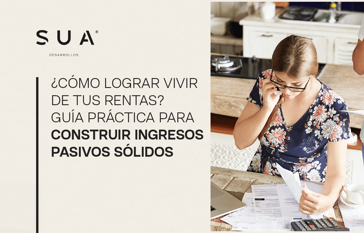 ¿Cómo lograr vivir de tus rentas? Guía práctica para construir ingresos pasivos sólidos