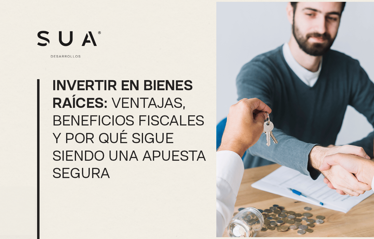 Invertir en bienes raíces: ventajas, beneficios fiscales y por qué sigue siendo una apuesta segura