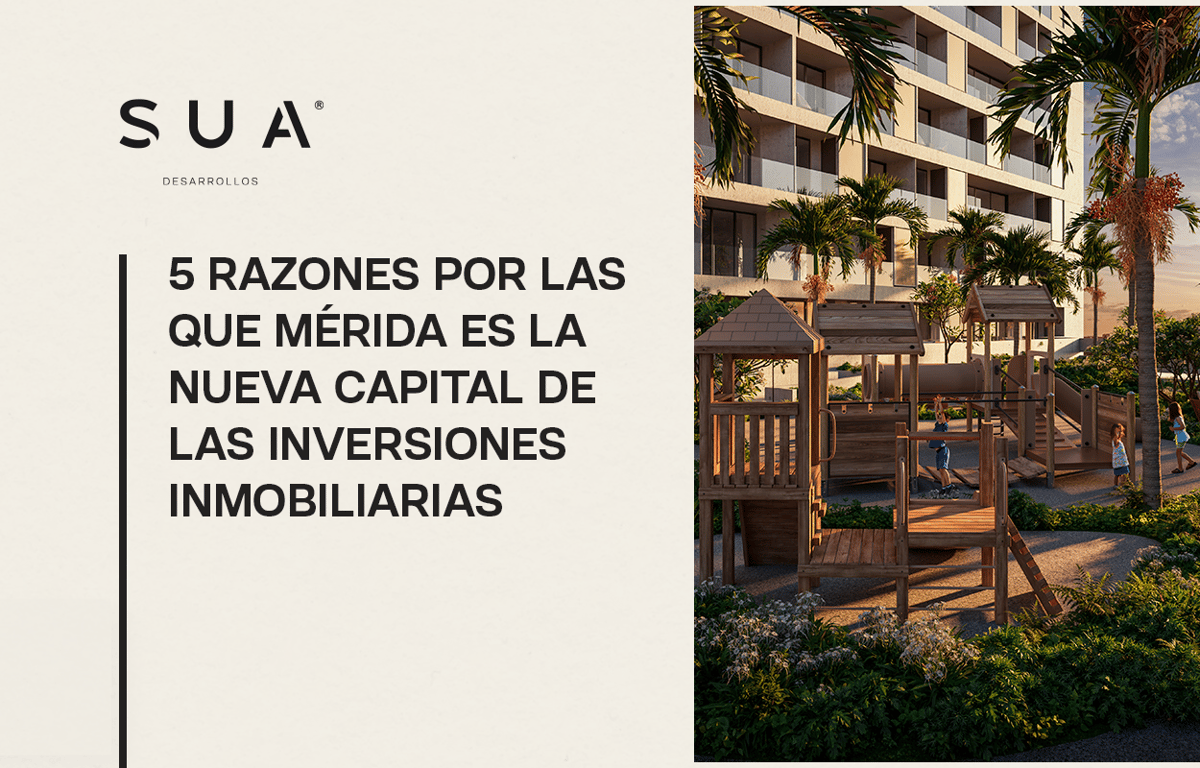 5 razones por las que Mérida es la nueva capital de las inversiones inmobiliarias