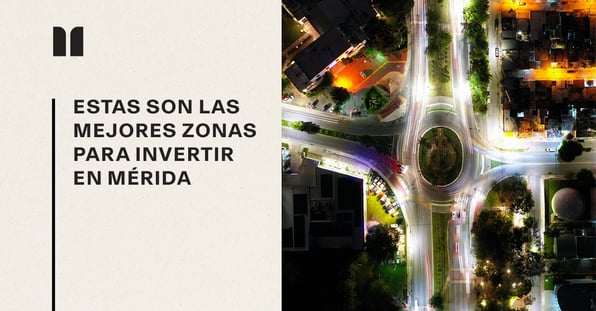 Estas son las mejores zonas para invertir en Mérida