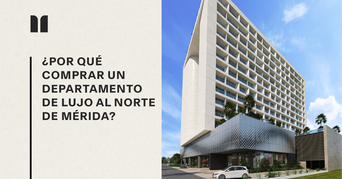 ¿Por qué comprar un departamento de lujo al norte de Mérida?